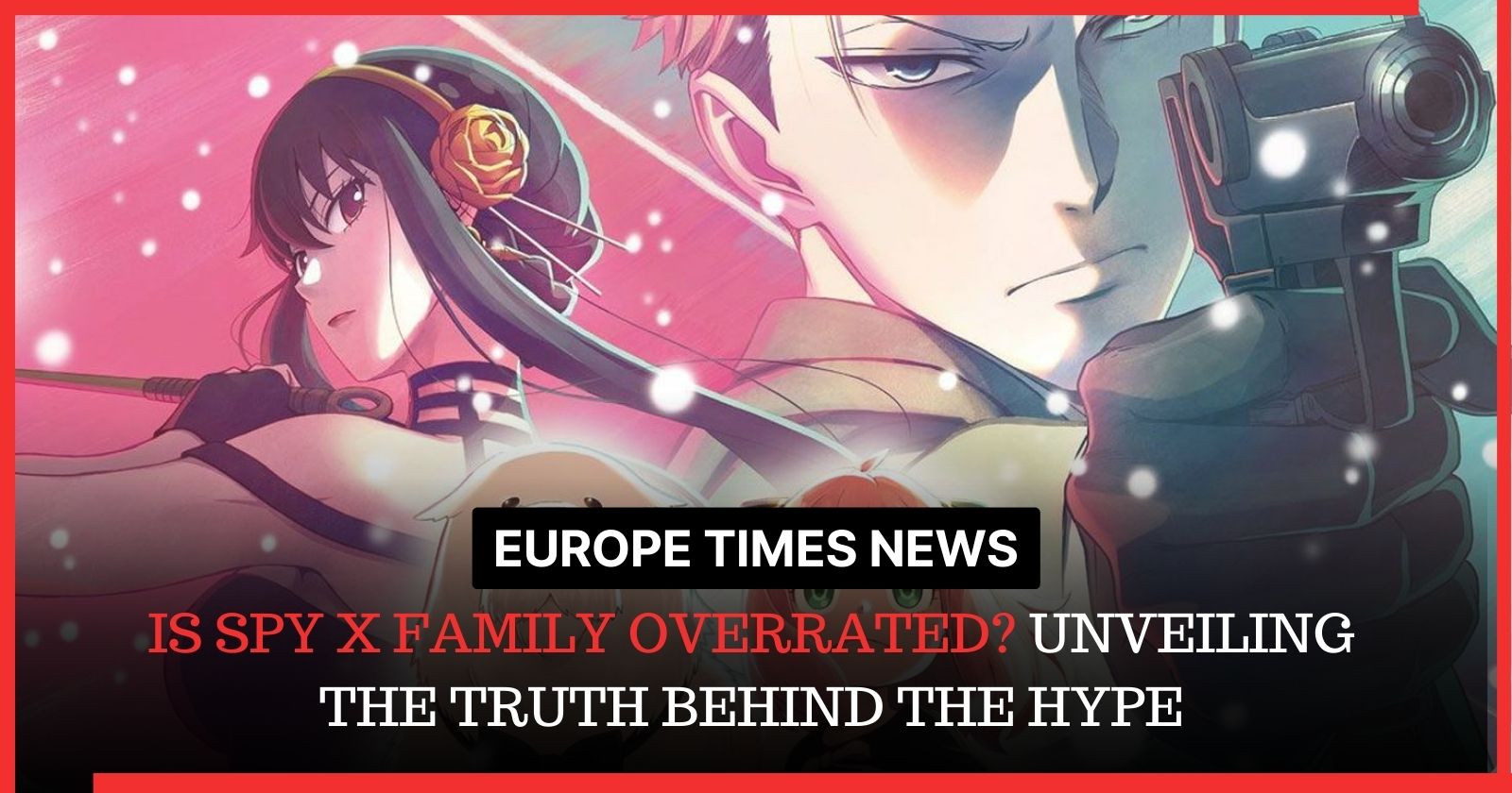 Is Spy x Family Overrated? Unveiling the Truth Behind the Hype [2023]